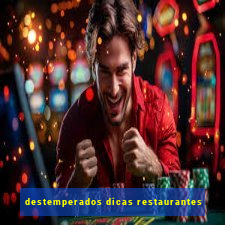 destemperados dicas restaurantes