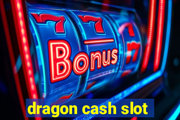 dragon cash slot