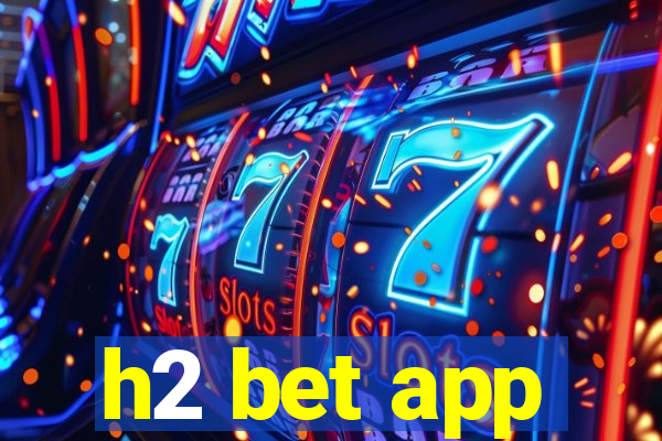 h2 bet app