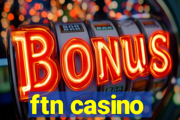 ftn casino