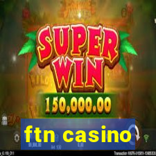 ftn casino