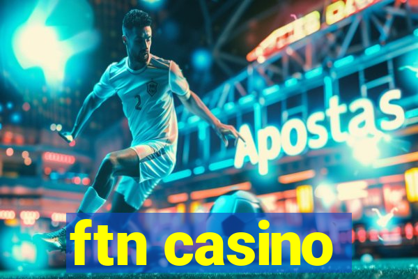 ftn casino