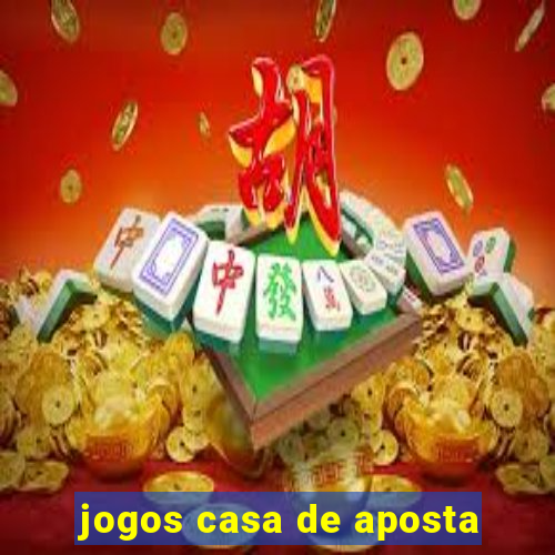 jogos casa de aposta