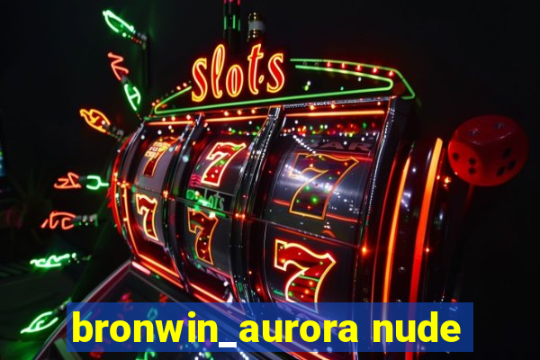 bronwin_aurora nude