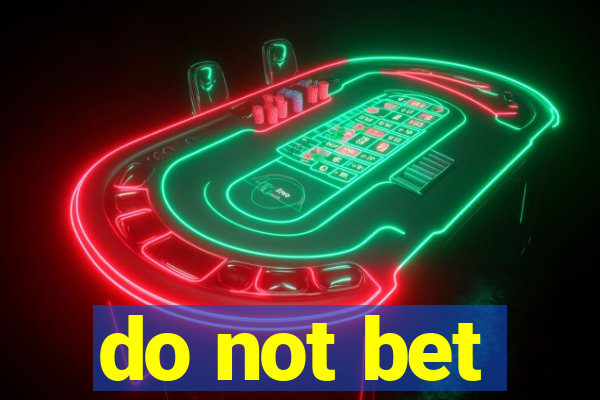 do not bet