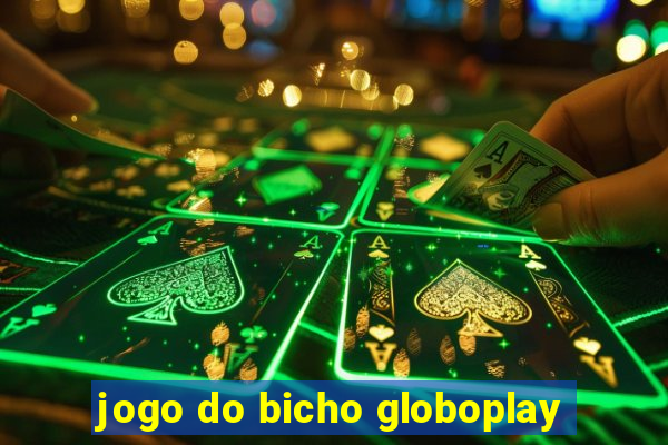 jogo do bicho globoplay