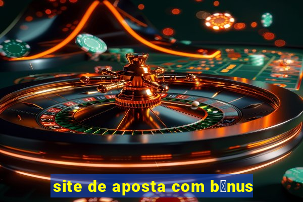 site de aposta com b么nus