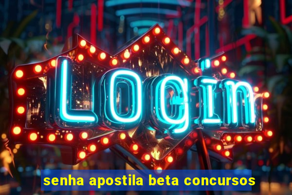 senha apostila beta concursos