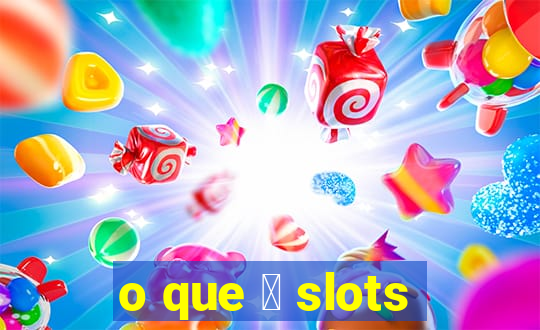 o que 茅 slots