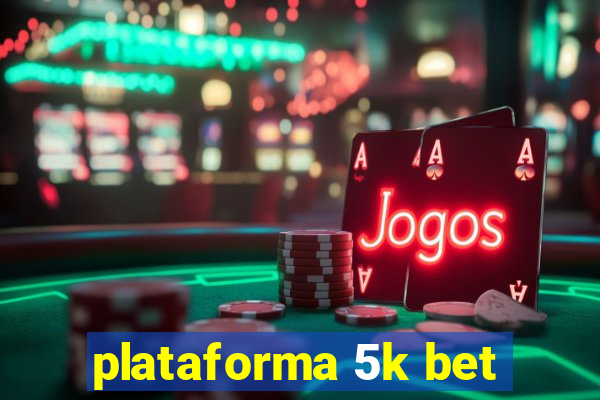 plataforma 5k bet