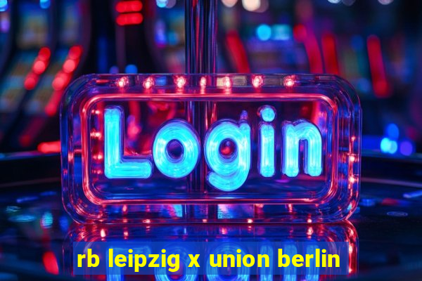 rb leipzig x union berlin