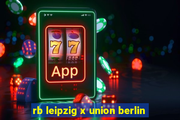 rb leipzig x union berlin