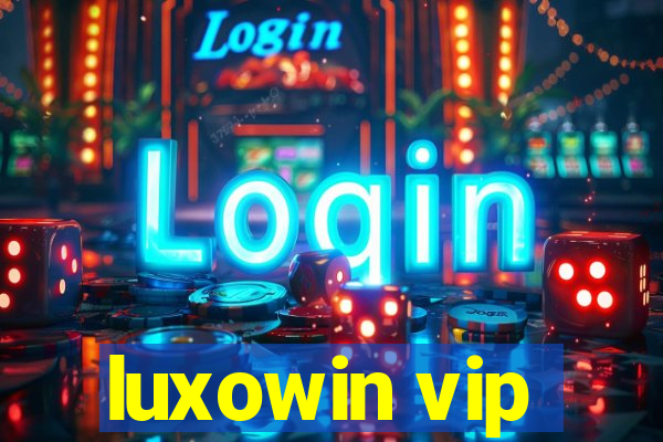 luxowin vip