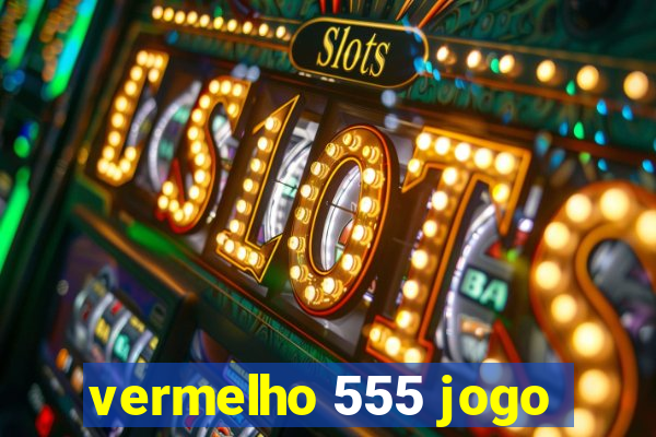 vermelho 555 jogo