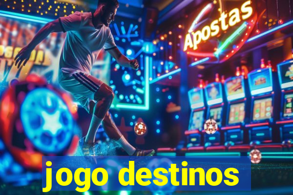 jogo destinos