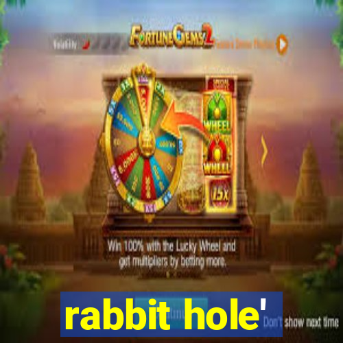 rabbit hole'