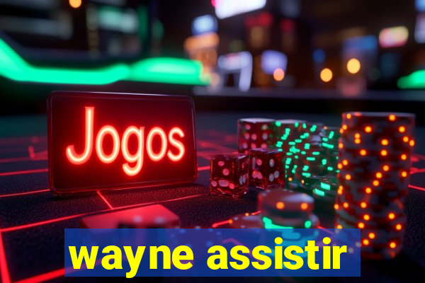 wayne assistir