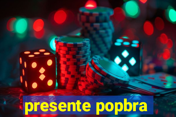 presente popbra