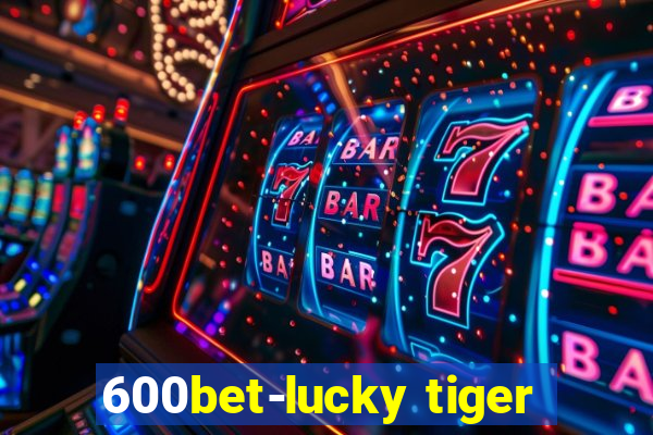 600bet-lucky tiger