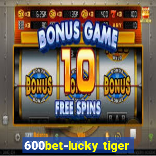 600bet-lucky tiger