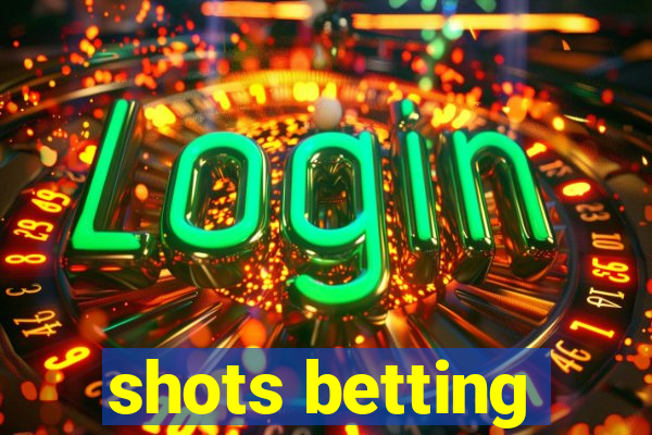 shots betting