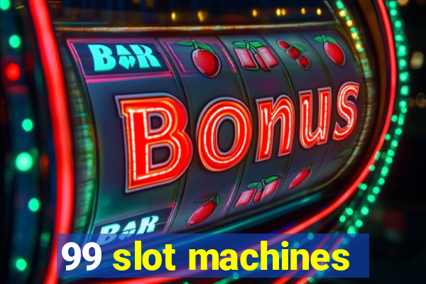 99 slot machines