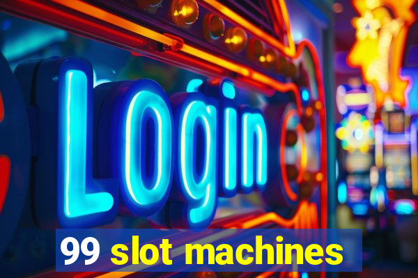 99 slot machines