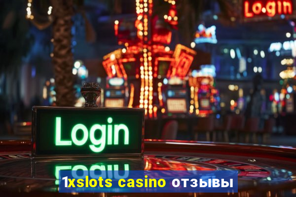 1xslots casino отзывы