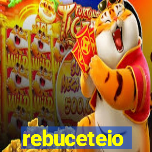 rebuceteio