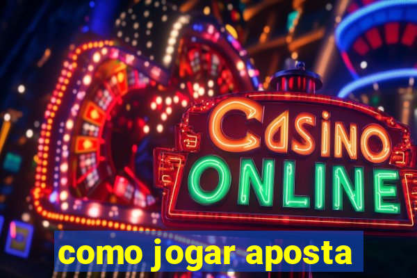 como jogar aposta