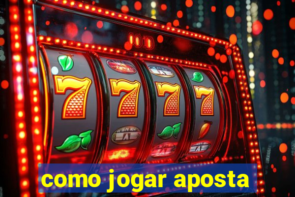 como jogar aposta