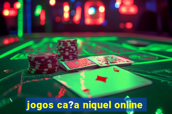 jogos ca?a niquel online