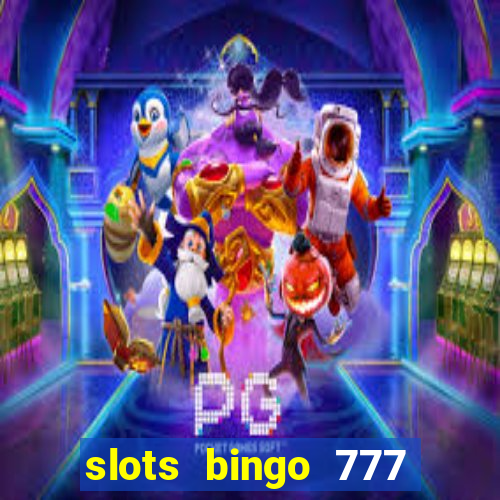 slots bingo 777 paga mesmo