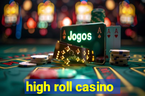 high roll casino