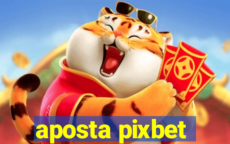 aposta pixbet