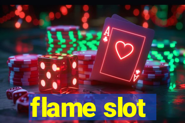 flame slot