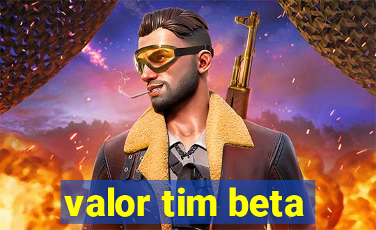 valor tim beta