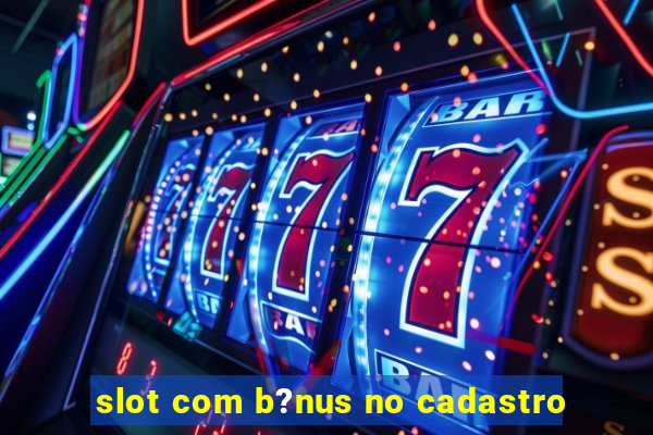 slot com b?nus no cadastro