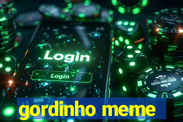 gordinho meme