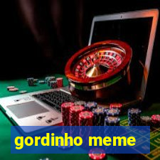 gordinho meme