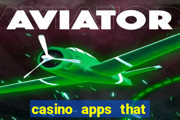 casino apps that pay real cash