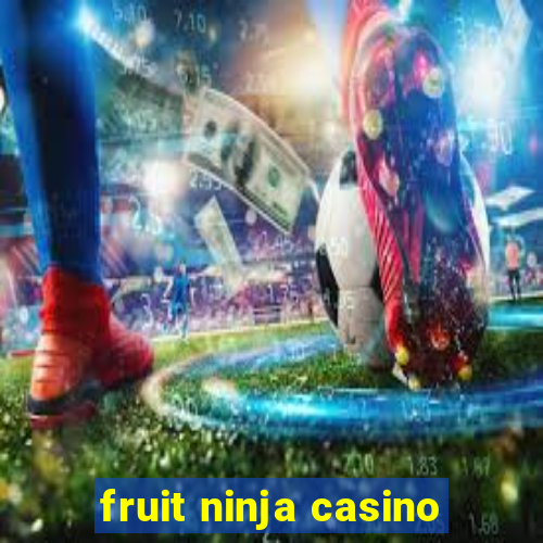 fruit ninja casino