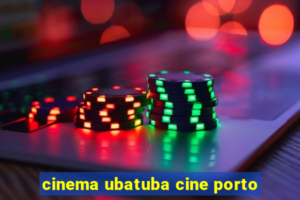 cinema ubatuba cine porto