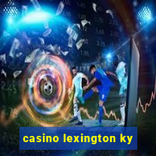 casino lexington ky