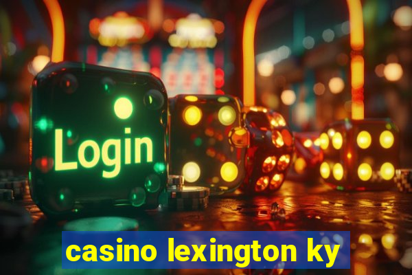 casino lexington ky