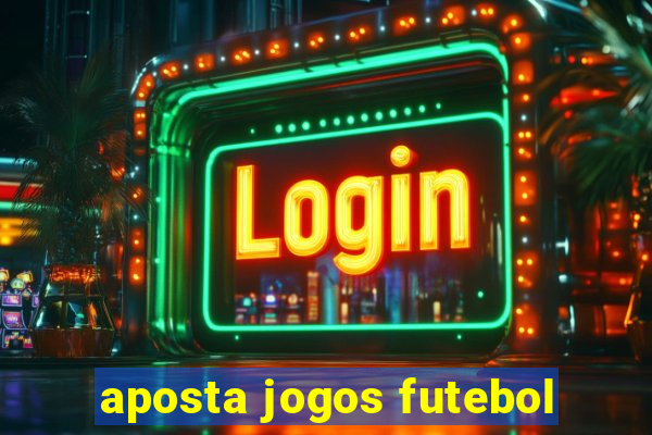 aposta jogos futebol