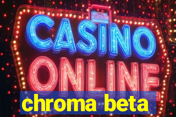 chroma beta