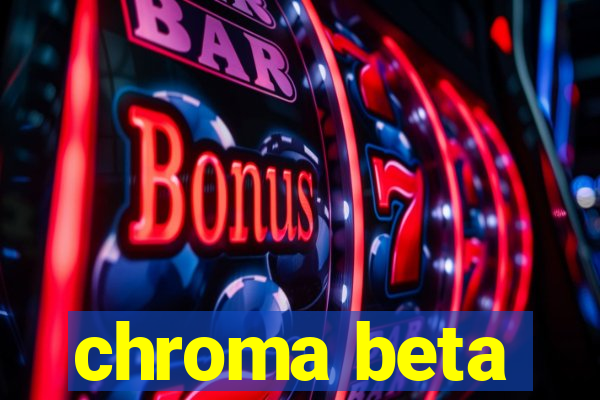 chroma beta