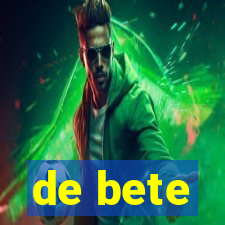 de bete