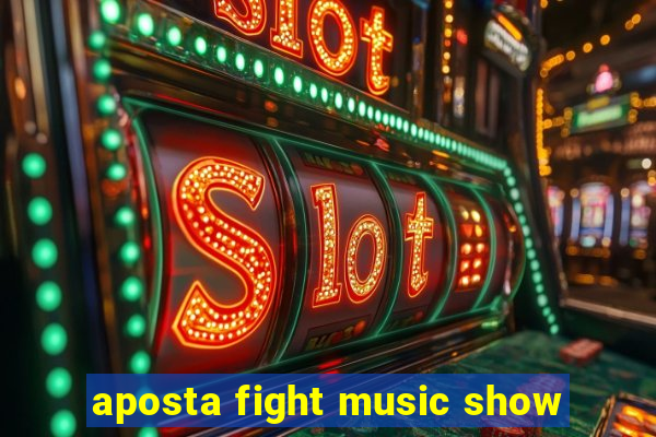 aposta fight music show